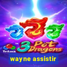 wayne assistir